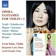 Livia Sohn, Benjamin Loeb, Geoff Nuttall - Opera Fantasies for Violin, Vol. 1-2 (2007/2016)