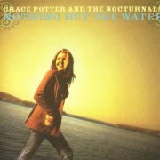 Grace Potter & The Nocturnals - Nothing But The Water (2006)