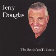 Jerry Douglas - The Best Is Yet To Come (2007)