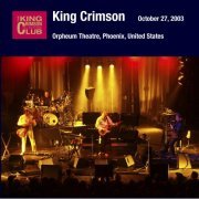 King Crimson - 2003-10-27 Orpheum Theatre, Phoenix, Arizona (2003)