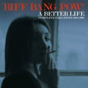 Biff Bang Pow! - A Better Life: Complete Creations 1984-1991 (2022)