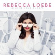 Rebecca Loebe - Give up Your Ghosts (2019) [Hi-Res]