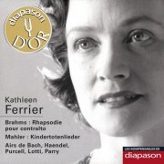 Kathleen Ferrier - Brahms: Rhapsodie pour contralto - Mahler: Kindertotenlieder & Airs de Bach, Haendel, Purcell, Lotti & Parry (2012)