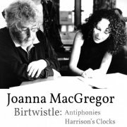 Joanna MacGregor - Harrison Birtwistle: Antiphonies & Harrison's Clocks (2016)