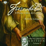 Roberto Loreggian - Il primo Libro di Capricci (Frescobaldi Edition Volume 8) (2010)