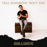 Adam Sanders - Tell Somebody 'bout You (2024)