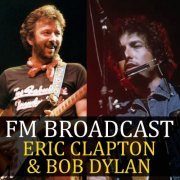 Eric Clapton and Bob Dylan - FM Broadcast Eric Clapton & Bob Dylan (2020)