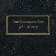 John Murry - The Graceless Age (Deluxe) (2013)