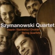 Szymanowski Quartet - Haydn, Bacewicz, Dvorak: String Quartets (2006)