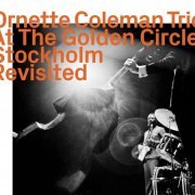 Ornette Coleman Trio - At The Golden Circle Stockholm Revisited (2023)