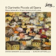 Davide Bandieri, Duncan Gifford - Il Clarinetto Piccolo all'Opera: 19th Century's Italian Music for Piccolo Clarinet and Piano (2013)