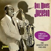 Bull Moose Jackson - I Want a Bowlegged Woman (The Greatest Hits 1945-1955) (2019)