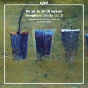 Netherlands Symphony Orchestra & David Porcelijn - Hendrik Andriessen: Symphonic Works Vol.3 (2015)