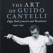 Guido Cantelli - The Art Of Guido Cantelli: New York Concerts And Broadcasts (2003) [12CD Box Set]