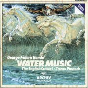 The English Concert, Trevor Pinnock - Handel: Water Music (1983)