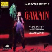 The Royal Opera Chorus, The Orchestra of the Royal Opera House, Elgar Howarth - Birtwistle: Gawain (1996)