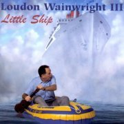 Loudon Wainwright III - Little Ship (1997)
