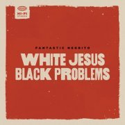 Fantastic Negrito - White Jesus Black Problems (2022) [Hi-Res]