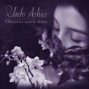 Unto Ashes - Orchids Grew Here (2023) Hi Res
