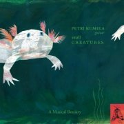 Petri Kumela - Small Creatures: A Musical Bestiary (2020)
