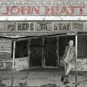 John Hiatt - Here to Stay: Best of 2000-2012 (2015)