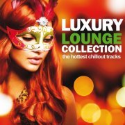 Luxury Lounge Collection (The Hottest Chillout Tracks) (2013)
