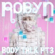 Robyn - Body Talk Pt 3 (2010)