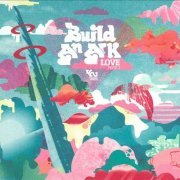 Build an Ark - Love Part 1 & 2 (2009-2010)