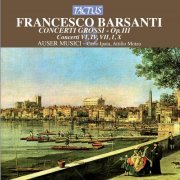 Auser Musici - Barsanti: Concerti grossi, Op. 3 (2014)