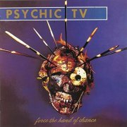 Psychic TV - Force the Hand of Chance (Expanded Edition) (1982/2016)