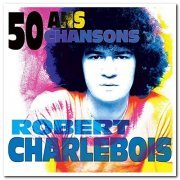 Robert Charlebois - 50 Ans, 50 Chansons (2013)