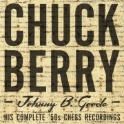 Chuck Berry - Johnny B. Goode, His Complete '50s Chess Recordings 1955-1959 (4 CD box) (2007)