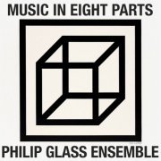 Philip Glass Ensemble - Music In Eight Parts (2020)