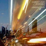 Ambient Jazz Ensemble - London Fields (2022)