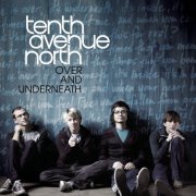 Tenth Avenue North - Over And Underneath (2008)