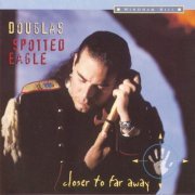 Douglas Spotted Eagle - Closer To Far Away (1999)