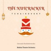 Gennady Rozhdestvensky, Bolshoi Theatre Orchestra - Tchaikovsky: The Nutcracker (2022)