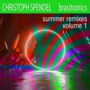 Christoph Spendel - Brasitronics Summer Remixes, Vol. 1 (2020) [Hi-Res]
