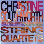 Kronos Quartet, Gamelan Elektrika, Calder Quartet, Face The Music - Christine Southworth: String Quartets (2013)