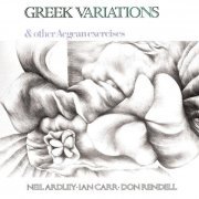 Neil Ardley, Ian Carr, Don Rendell - Greek Variations & Other Aegean Exercises (1969)