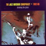 The Jazz Butcher - Draining The Glass (1996)