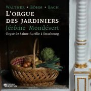 Jérôme Mondésert - Walther, Böhm & Bach: L'orgue des jardiniers (2018)