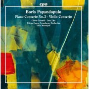 Oliver Triendl, Dan Zhu, Rijeka Opera Orhcestra, Ville Matvejeff - Papandopulo: Piano Concerto No. 3 & Violin Concerto (2017)