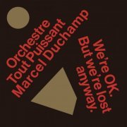 Orchestre Tout Puissant Marcel Duchamp - We're OK. But We're Lost Anyway. (2021)