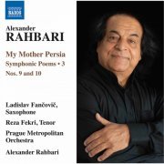 Alexander Rahbari, Prague Metropolitan Orchestra, Ladislav Fančovič - Alexander Rahbari: My Mother Persia, Vol. 3 - Symphonic Poems Nos. 9 & 10 (2020) [Hi-Res]