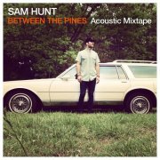 Sam Hunt - Between The Pines (Acoustic Mixtape) (2015)