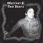 Whitney K - Two Years (2021)