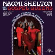 Naomi Shelton And The Gospel Queens - What Have You Done, My Brother? (2009)
