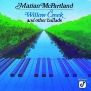 Marian McPartland - Willow Creek and Other Ballads (1985) FLAC