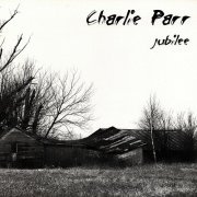 Charlie Parr - Jubilee (2007)